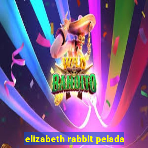 elizabeth rabbit pelada